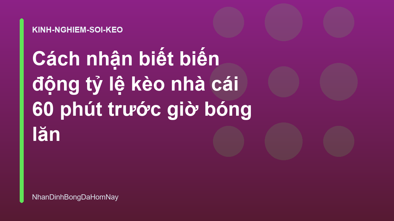 You are currently viewing Cách nhận biết biến động tỷ lệ kèo nhà cái 60 phút trước giờ bóng lăn
