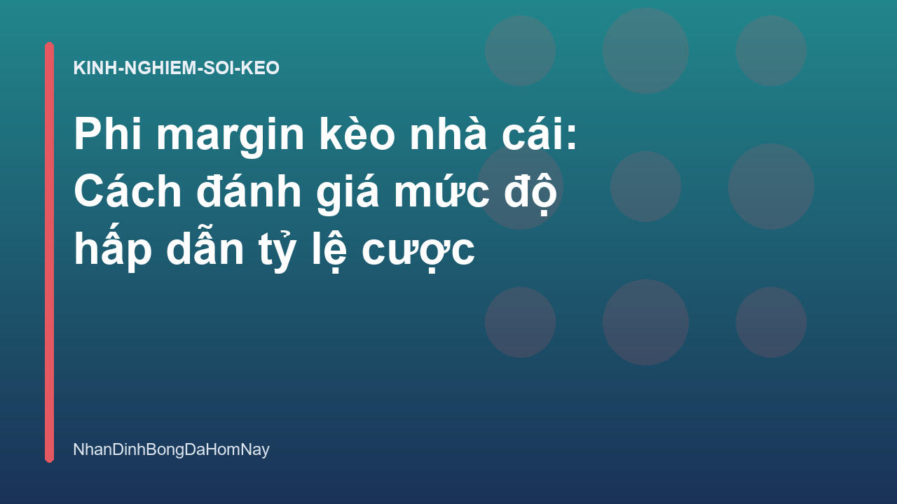 Read more about the article Phi margin kèo nhà cái: Cách đánh giá mức độ hấp dẫn tỷ lệ cược