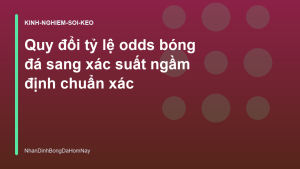 Read more about the article Quy đổi tỷ lệ odds bóng đá sang xác suất ngầm định chuẩn xác