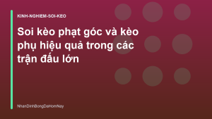 Read more about the article Soi kèo phạt góc và kèo phụ hiệu quả trong các trận đấu lớn