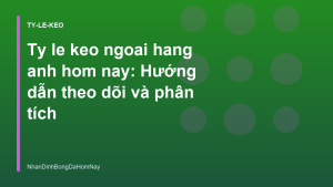 Read more about the article Ty le keo ngoai hang anh hom nay: Hướng dẫn theo dõi và phân tích