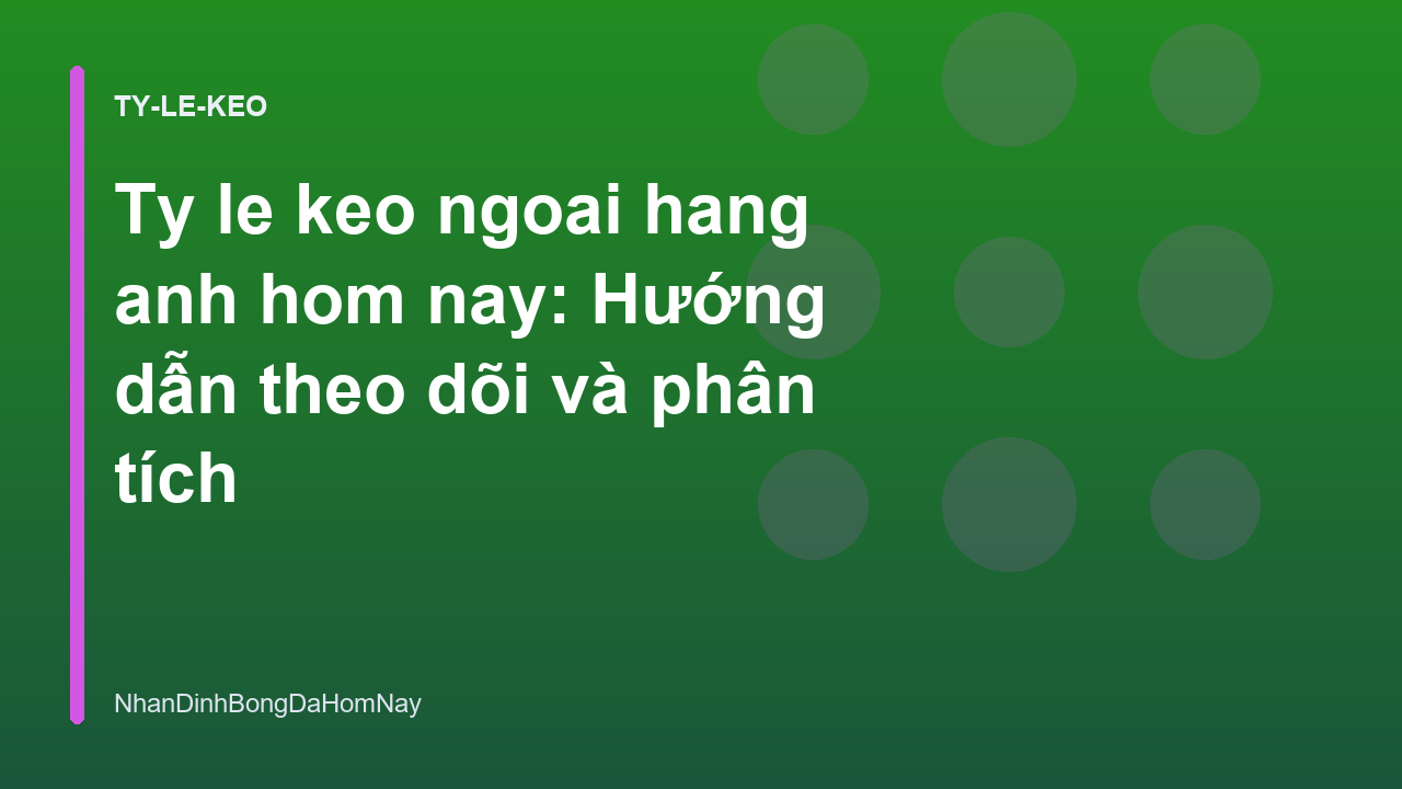 Read more about the article Ty le keo ngoai hang anh hom nay: Hướng dẫn theo dõi và phân tích
